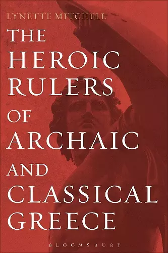 The Heroic Rulers of Archaic and Classical Greece cover