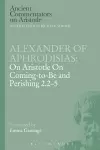 Alexander of Aphrodisias: On Aristotle On Coming to be and Perishing 2.2-5 cover