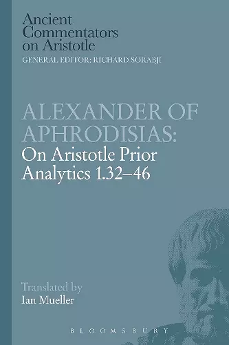 Alexander of Aphrodisias: On Aristotle Prior Analytics 1.32-46 cover