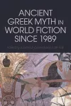 Ancient Greek Myth in World Fiction since 1989 cover