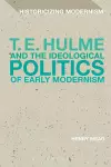 T. E. Hulme and the Ideological Politics of Early Modernism cover