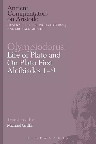 Olympiodorus: Life of Plato and On Plato First Alcibiades 1–9 cover