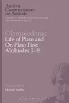 Olympiodorus: Life of Plato and On Plato First Alcibiades 1–9 cover