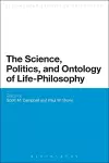 The Science, Politics, and Ontology of Life-Philosophy cover