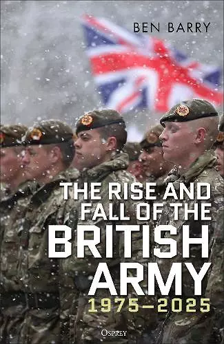 The Rise and Fall of the British Army, 1975–2025 cover