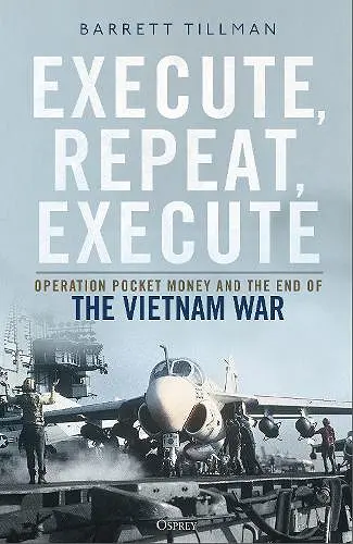 Execute, Repeat, Execute: Operation Pocket Money and the End of the Vietnam War cover