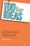 100 Ideas for Secondary Teachers: Gifted and Talented cover