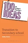 100 Ideas for Primary Teachers: Transition to Secondary School cover