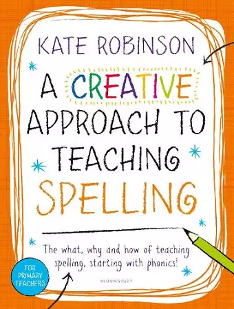 A Creative Approach to Teaching Spelling: The what, why and how of teaching spelling, starting with phonics cover