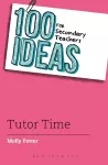 100 Ideas for Secondary Teachers: Tutor Time cover