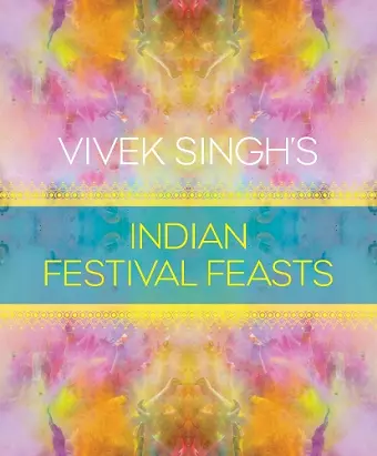 Vivek Singh's Indian Festival Feasts cover