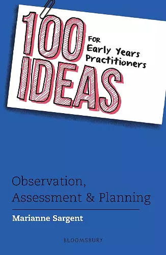 100 Ideas for Early Years Practitioners: Observation, Assessment & Planning cover