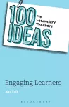 100 Ideas for Secondary Teachers: Engaging Learners cover