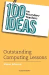 100 Ideas for Secondary Teachers: Outstanding Computing Lessons cover