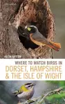 Where to Watch Birds in Dorset, Hampshire and the Isle of Wight cover