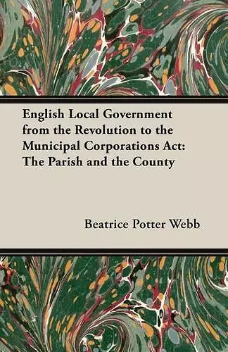 English Local Government from the Revolution to the Municipal Corporations Act cover