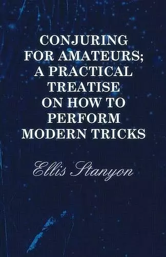 Conjuring for Amateurs; A Practical Treatise on How to Perform Modern Tricks cover