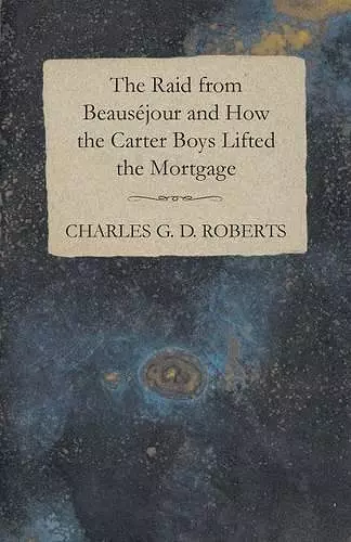 The Raid from Beausejour and How the Carter Boys Lifted the Mortgage cover