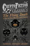 The Flying Death - A Story in Three Writings and a Telegram (Cryptofiction Classics) cover