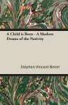 A Child Is Born - A Modern Drama of the Nativity cover