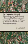 The Phoenician Origin of Britons Scots and Anglo-Saxons - Discovered by Phoenician and Sumerian Inscriptions in Britain, by Preroman Briton Coins and cover