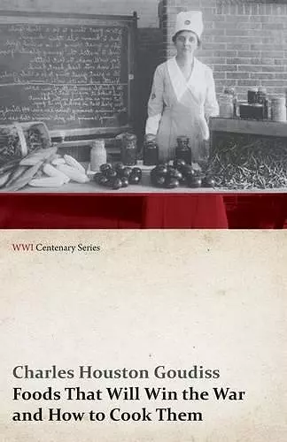 Foods That Will Win the War and How to Cook Them (WWI Centenary Series) cover