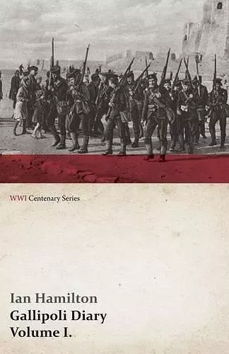 Gallipoli Diary, Volume I. (WWI Centenary Series) cover