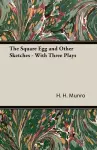 The Square Egg and Other Sketches - With Three Plays cover