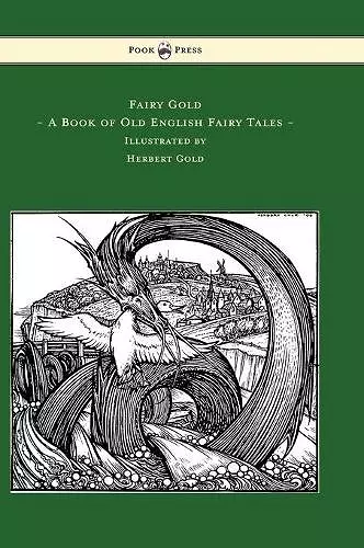 Fairy Gold - A Book of Old English Fairy Tales - Illustrated by Herbert Cole cover