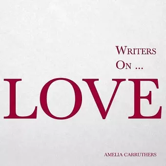 Writers on... Love (A Book of Quotes, Poems and Literary Reflections) cover