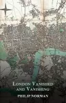 London Vanished and Vanishing - Painted and Described cover