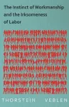 The Instinct of Workmanship and the Irksomeness of Labor cover