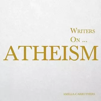 Writers on... Atheism (A Book of Quotations, Poems and Literary Reflections) cover