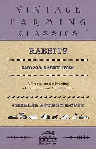 Rabbits and All about Them - A Treatise on the Breeding of Exhibition and Table Rabbits cover