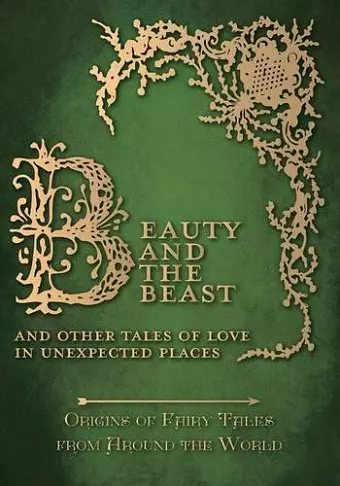 Beauty and the Beast - And Other Tales of Love in Unexpected Places (Origins of Fairy Tales from Around the World) cover