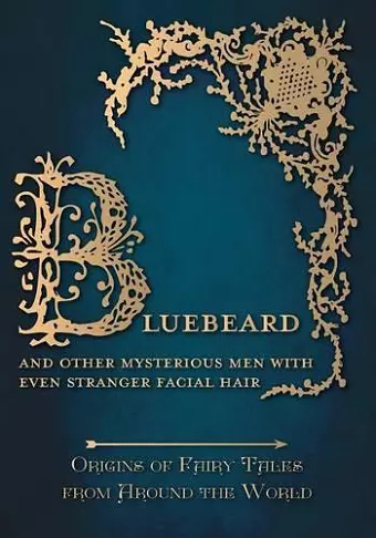 Bluebeard - And Other Mysterious Men with Even Stranger Facial Hair (Origins of Fairy Tales from Around the World) cover