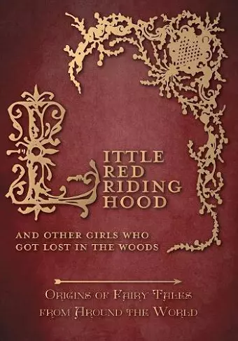 Little Red Riding Hood - And Other Girls Who Got Lost in the Woods (Origins of Fairy Tales from Around the World) cover