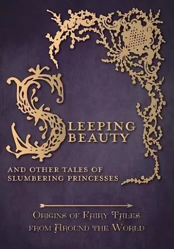 Sleeping Beauty - And Other Tales of Slumbering Princesses (Origins of Fairy Tales from Around the World) cover