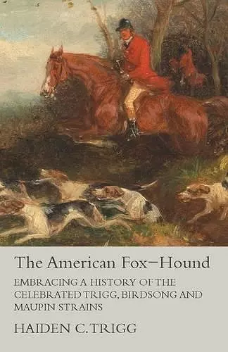 The American Fox-Hound - Embracing a History of the Celebrated Trigg, Birdsong and Maupin Strains cover