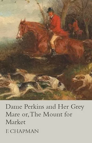 Dame Perkins and Her Grey Mare or, The Mount for Market cover