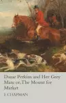 Dame Perkins and Her Grey Mare or, The Mount for Market cover