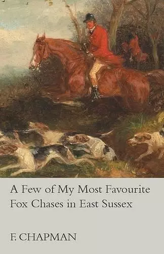 A Few of My Most Favourite Fox Chases in East Sussex cover