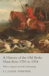 A History of the Old Berks Hunt from 1760 to 1904 - With a Chapter on Early Foxhunting cover