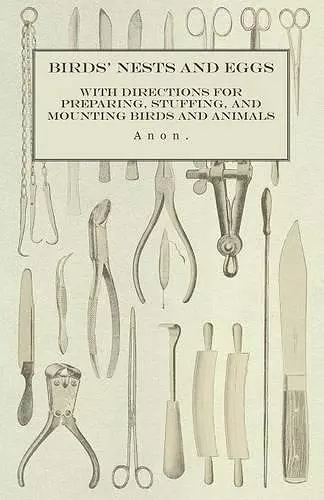 Birds' Nests and Eggs - With Directions for Preparing, Stuffing, and Mounting Birds and Animals cover