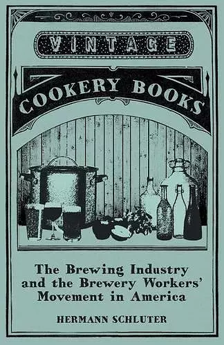 The Brewing Industry and the Brewery Workers' Movement in America cover