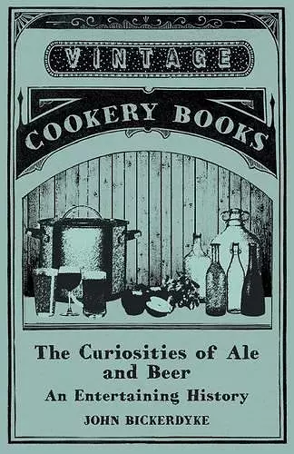 The Curiosities of Ale and Beer - An Entertaining History cover