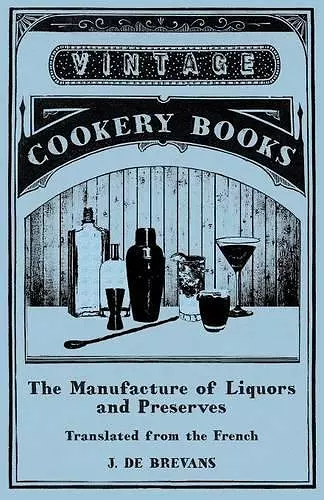 The Manufacture of Liquors and Preserves - Translated from the French cover