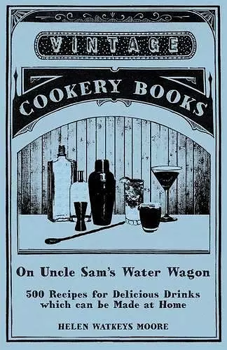 On Uncle Sam's Water Wagon - 500 Recipes for Delicious Drinks which can be Made at Home cover