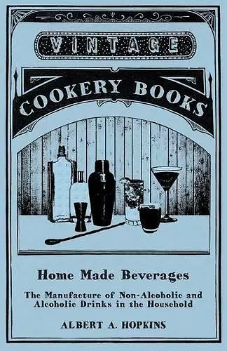 Home Made Beverages - The Manufacture of Non-Alcoholic and Alcoholic Drinks in the Household cover