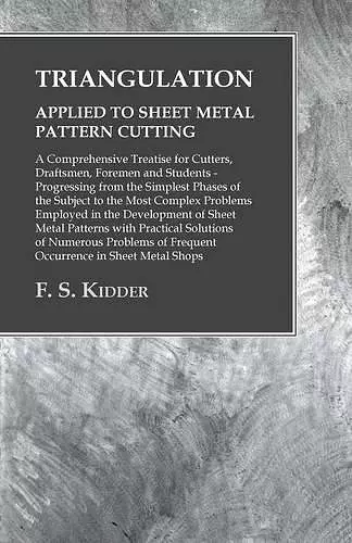 Triangulation - Applied to Sheet Metal Pattern Cutting - A Comprehensive Treatise for Cutters, Draftsmen, Foremen and Students cover